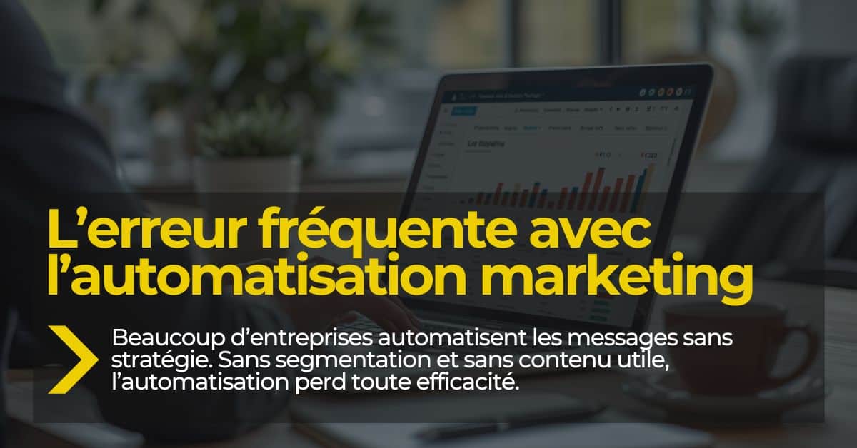 erreur fréquente en automatisation marketing sans segmentation ni stratégie